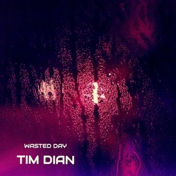 Tim Dian – Wasted Day (Новинки 2022)