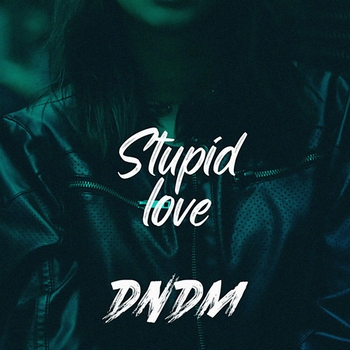 Dndm – Stupid love (Single 2021)