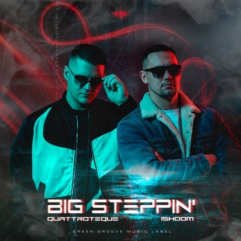 QUATTROTEQUE, ishoom – Big Steppin'