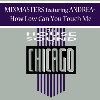 Mixmasters – How Low Can U Touch Me  feat. Andrea (Rocky"s Club Warehouse mix)