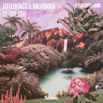 LittleKings – This Is The Life (Keys & Copper Remix)