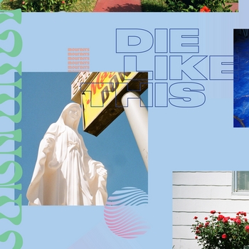 Mourners – Die Like This