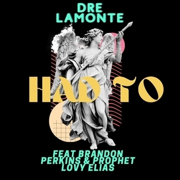 Dre Lamonte – Had To (feat. Brandon Perkins & Prophet Lovy Elias)