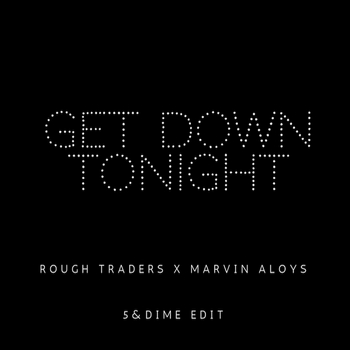 Rough Traders – Get Down Tonight (5&Dime Edit)